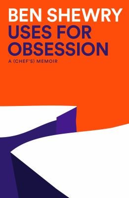 Uses for Obsession: A Chef's Memoir