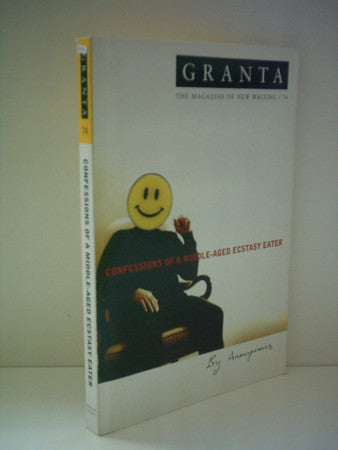 Confessions of a Middle-Aged Ecstasy Eater: 074 (Granta: The Magazine of New Writing)