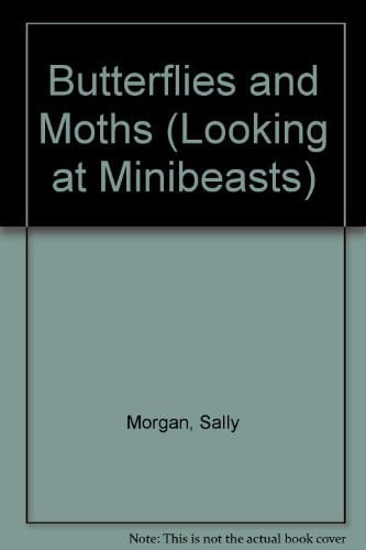 Butterflies and Moths (Looking at Minibeasts)