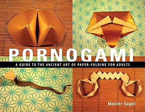 Pornogami: A Guide to the Ancient Art of Paper-Folding for Adults
