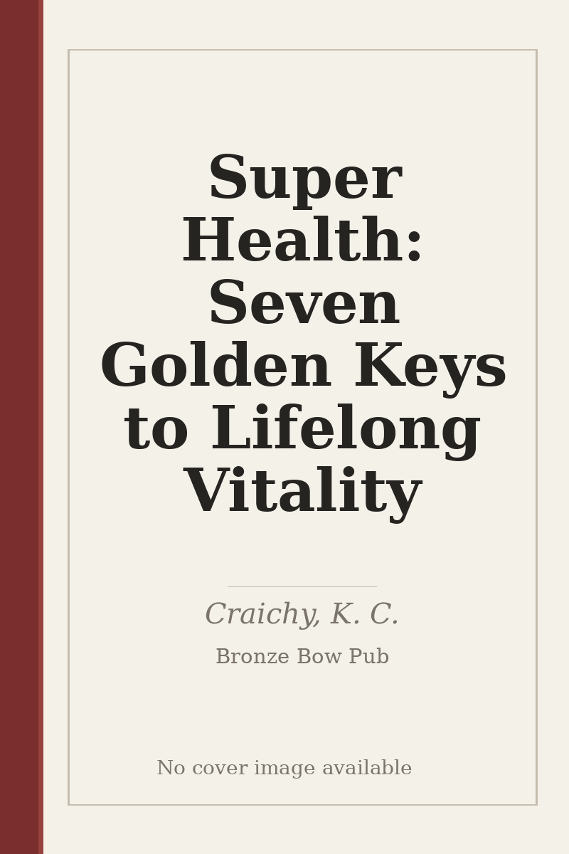 Super Health: Seven Golden Keys to Lifelong Vitality - no cover image available