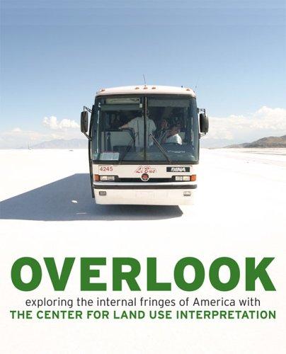 Overlook: Exploring the Internal Fringes of America with the Center for Land Use Interpretation