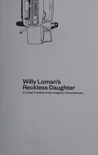 Willy Loman's Reckless Daughter or Living Truthfully Under Imaginary Circumstances