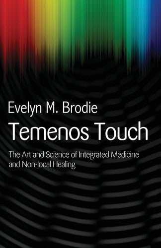 Temenos Touch: The Art and Science of Integrated Medicine and Non-local Healing