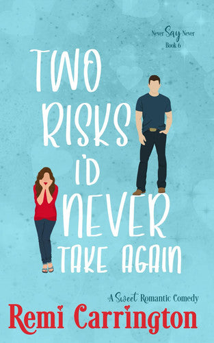 Two Risks I'd Never Take Again: A Romantic Comedy (Never Say Never)