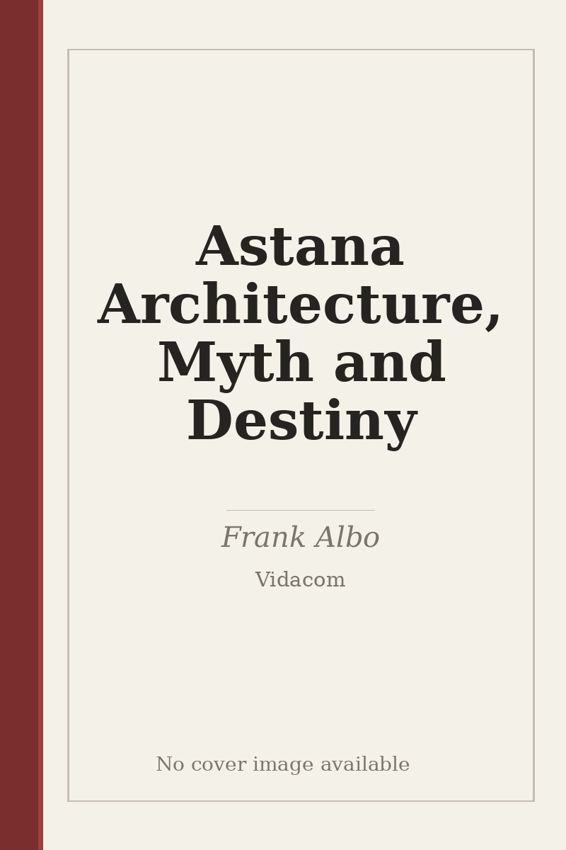 Astana Architecture, Myth and Destiny - no cover image available