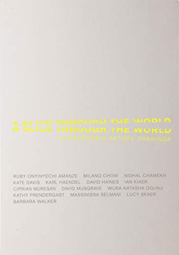 A Slice Through the World: Contemporary Artists' Drawings
