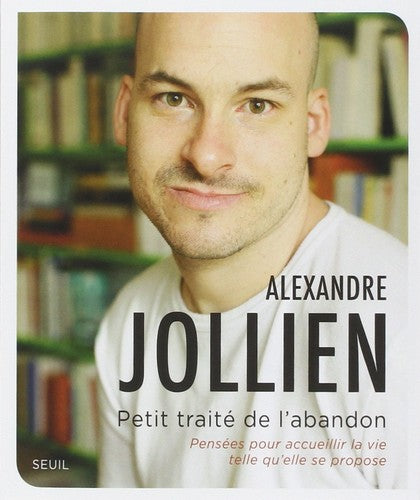 Petit Traité de l'abandon: Pensées pour accueillir la vie telle qu'elle se propose