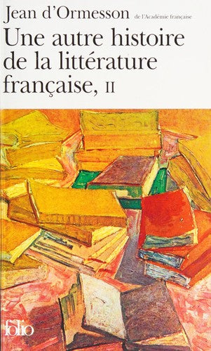 UNE AUTRE HISTOIRE DE LA LITTERATURE FRANCAISE: Tome 1