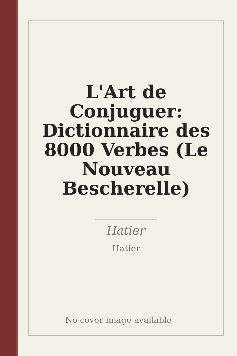 L'Art de Conjuguer: Dictionnaire des 8000 Verbes (Le Nouveau Bescherelle) - no cover image available