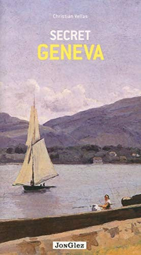 Secret Geneva - an Unusual Guide (Jonglez Secret Guides)