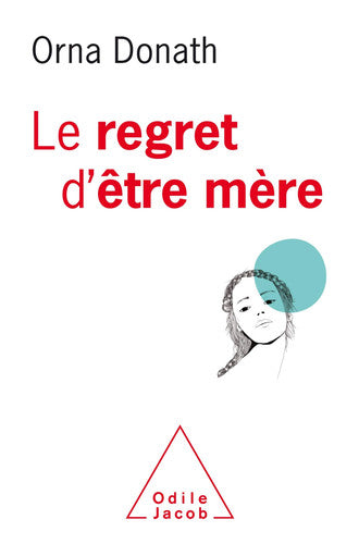 Le Regret d'être mère: Etre mère et être soi, ce n'est pas facile