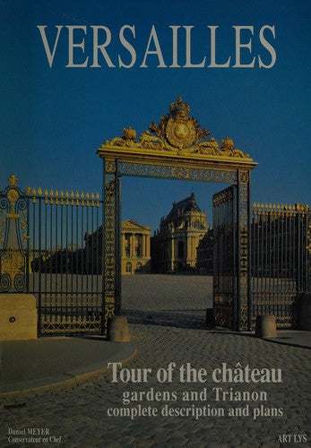 Versailles: Tour of the chateau, gardens and Trianon. Complete description and plans. (Illustrated)