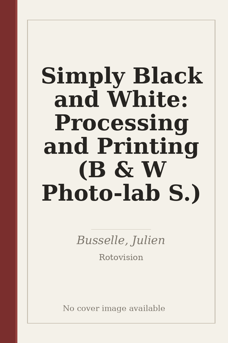 Simply Black and White: Processing and Printing (B & W Photo-lab S.) - no cover image available