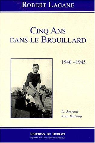 CINQ ANS DANS LE BROUILLARD 1940 - 1945: Le journal d'un Midship