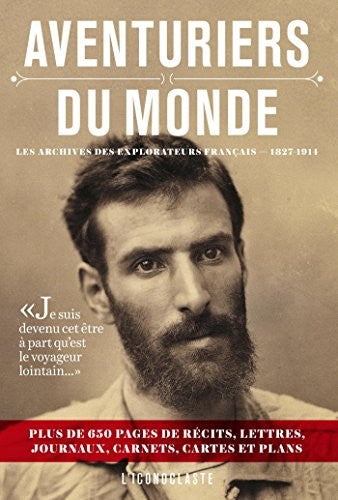 Aventuriers du monde - édition texte: Les archives des explorateurs français 1827-1914