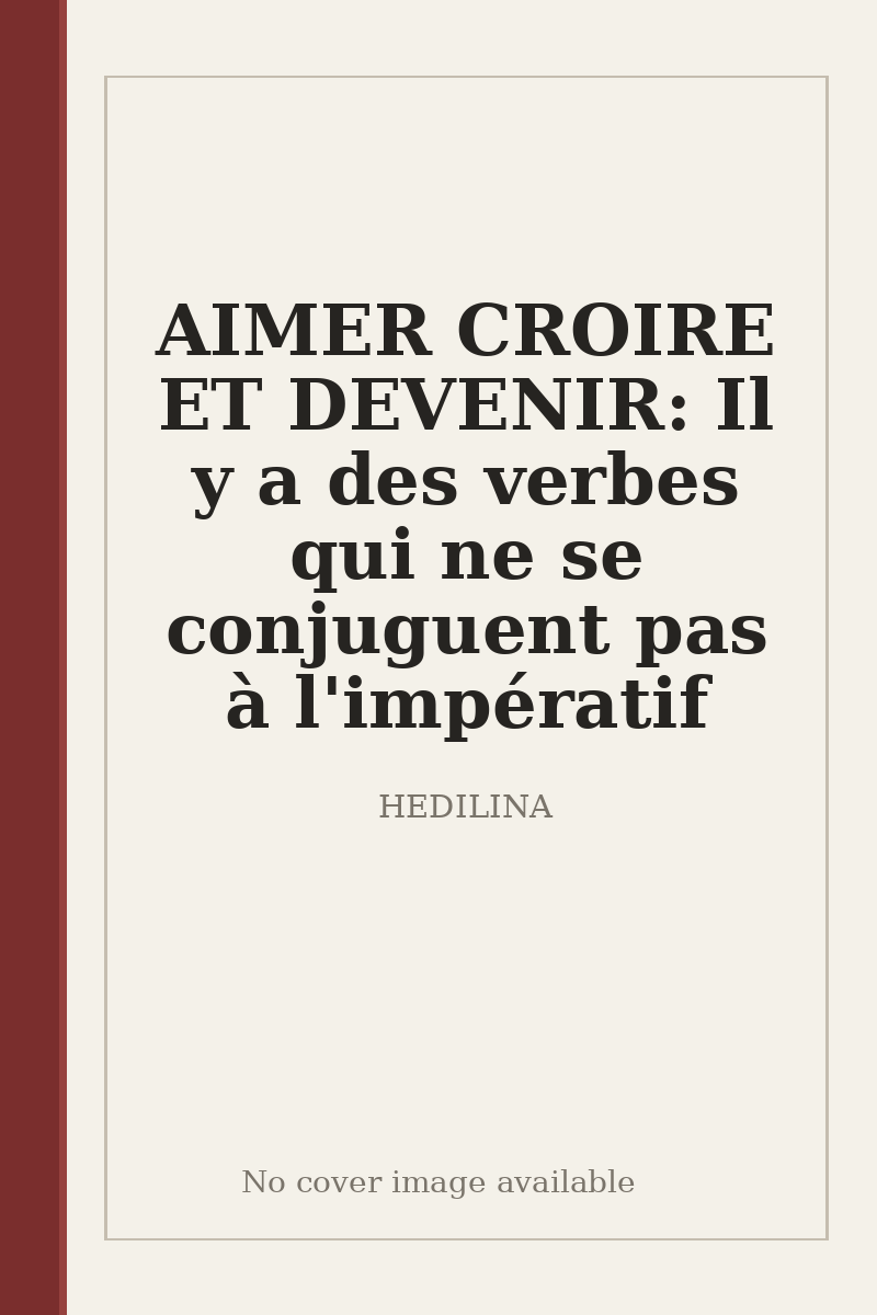AIMER CROIRE ET DEVENIR: Il y a des verbes qui ne se conjuguent pas à l'impératif - no cover image available