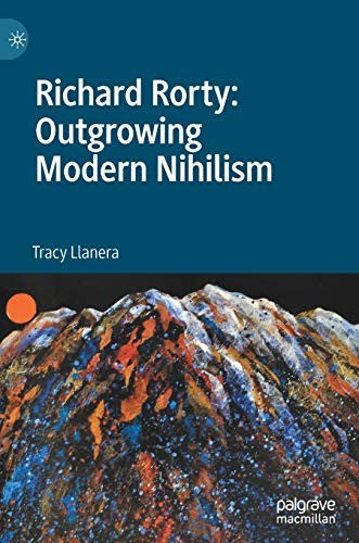 Richard Rorty: Outgrowing Modern Nihilism