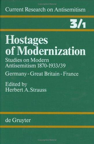 Hostages of Modernization: Studies on Modern Antisemitism, 1870-1933/39: Germany, Great Britain, France Vol 1 (Current Research on Antisemitism): 3