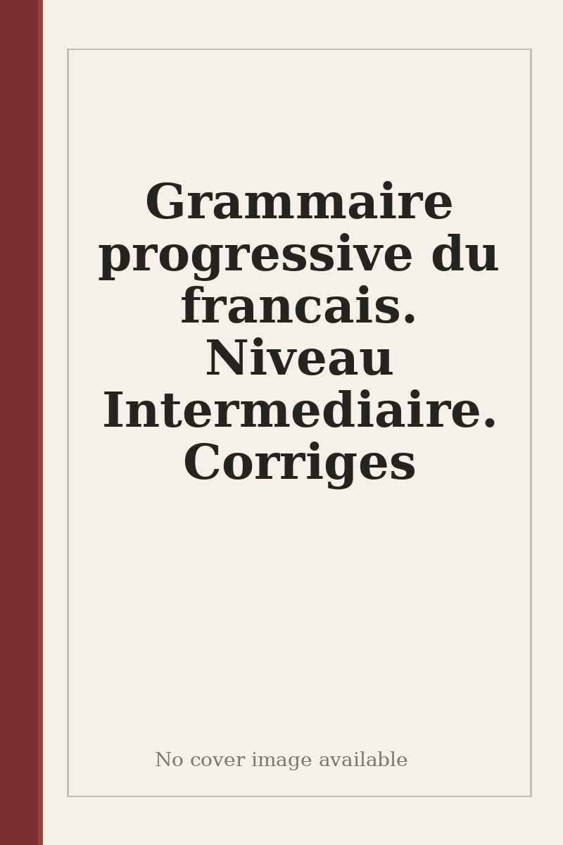 Grammaire progressive du francais. Niveau Intermediaire. Corriges - no cover image available