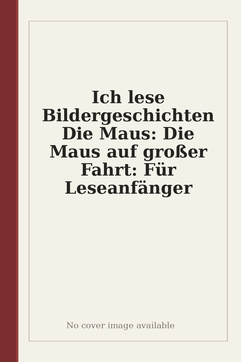 Ich lese Bildergeschichten Die Maus: Die Maus auf großer Fahrt: Für Leseanfänger - no cover image available