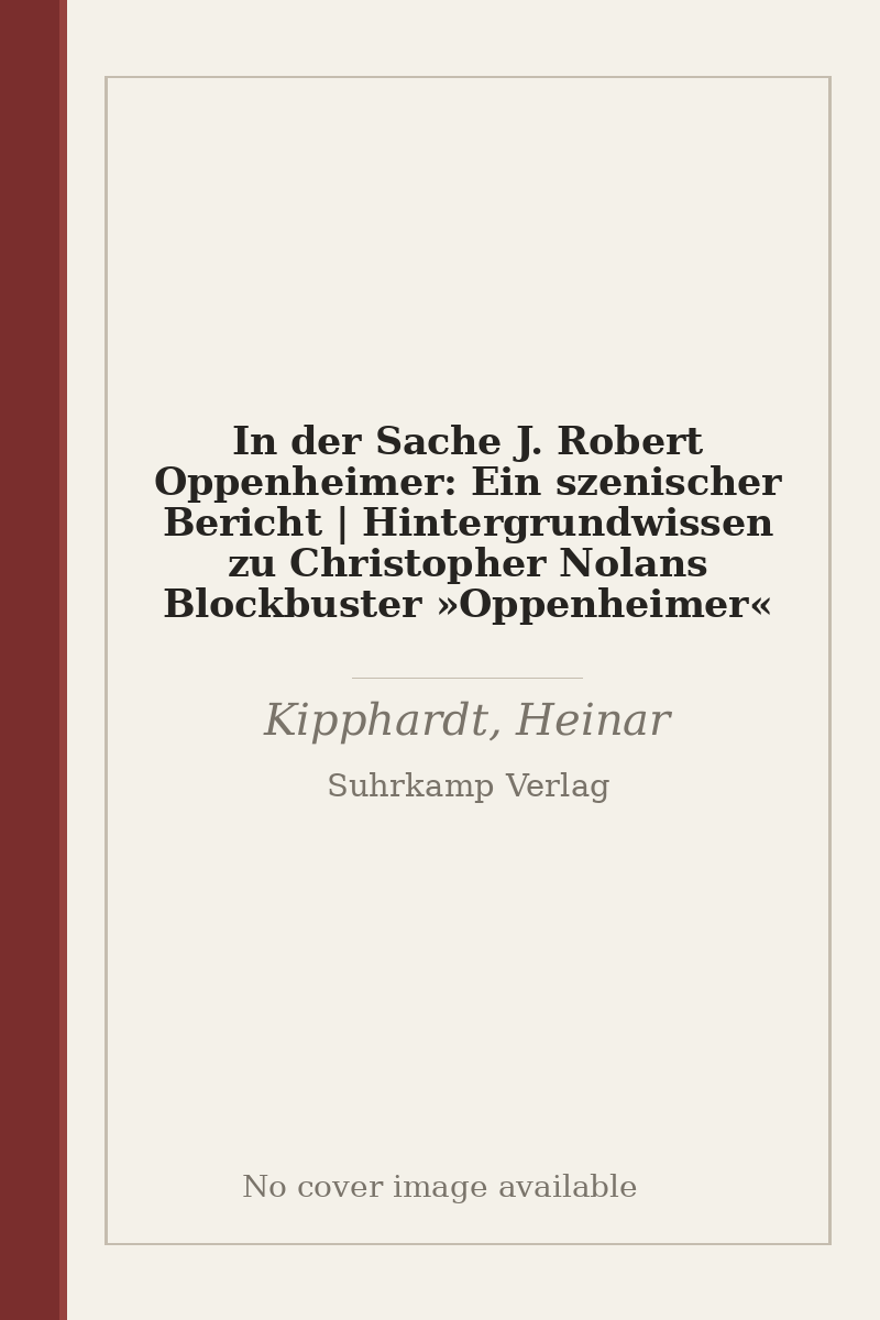 In der Sache J. Robert Oppenheimer: Ein szenischer Bericht | Hintergrundwissen zu Christopher Nolans Blockbuster »Oppenheimer« - no cover image available
