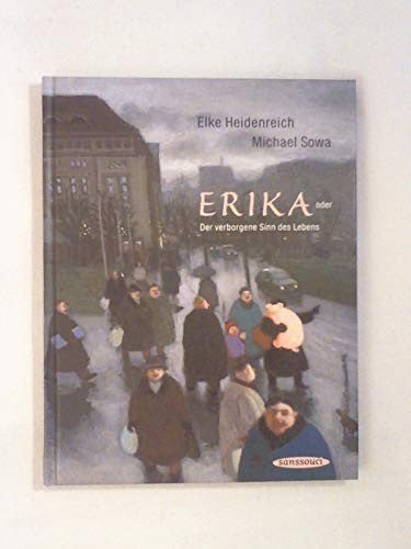 Erika. Oder der verborgene Sinn des Lebens