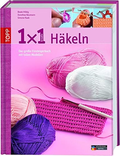 1x1 kreativ Häkeln: Das große Einsteigerbuch mit tollen Modellen