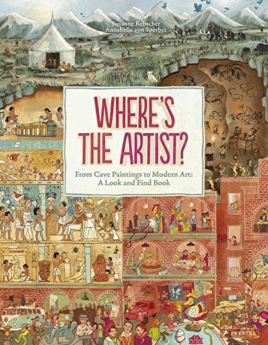 Where's the Artist? From Cave to Paintings to Modern Art: A Look and Find Book: From Cave Paintings To Modern Art: A Look And Find Book