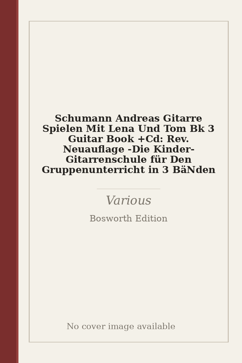Schumann Andreas Gitarre Spielen Mit Lena Und Tom Bk 3 Guitar Book +Cd: Rev. Neuauflage - Die Kinder-Gitarrenschule für Den Gruppenunterricht in 3 BäNden - no cover image available
