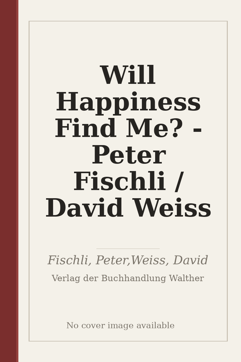 Will Happiness Find Me? - Peter Fischli / David Weiss - no cover image available