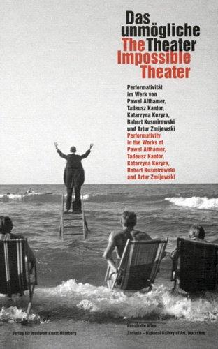 The Impossible Theatre: Performativity in the Works of Pawel Althamer, Tadeusz Kantor, Katarzyna Kozyra, Robert Kusmirowski and Artur Zmijewski