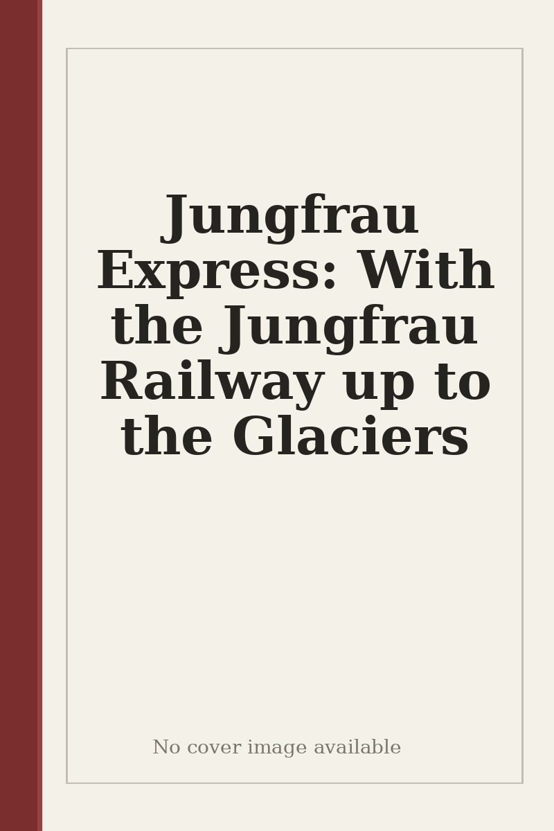 Jungfrau Express: With the Jungfrau Railway up to the Glaciers - no cover image available