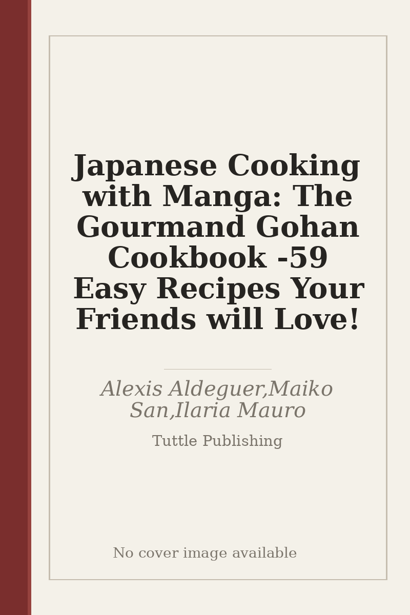 Japanese Cooking with Manga: The Gourmand Gohan Cookbook - 59 Easy Recipes Your Friends will Love! - no cover image available