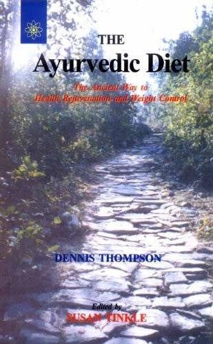 The Ayurvedic Diet: The Ancient Way to Health Rejuvenation and Weight Control