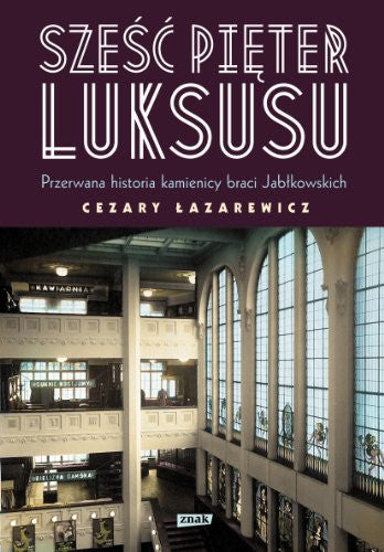 Szesc pieter luksusu: Najmodniejsza kamienica II RP. Historia przerwana