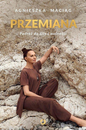 Przemiana. Podróz do sily i wolnosci