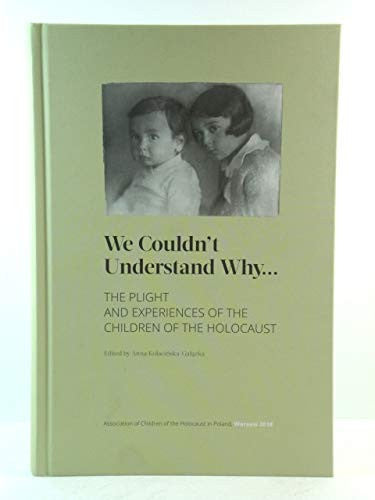 We Couldn't Understand Why...: The Plight and Experiences of the Children of the Holocaust