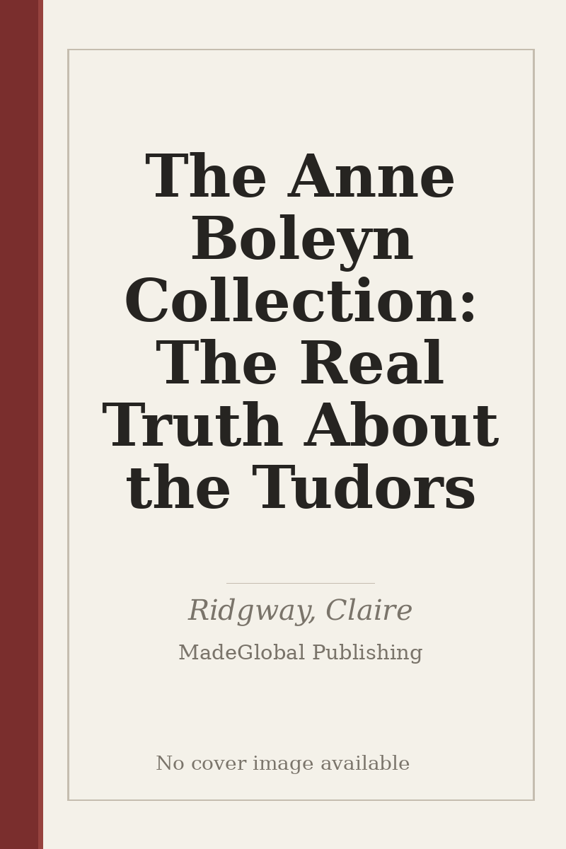 The Anne Boleyn Collection: The Real Truth About the Tudors - no cover image available