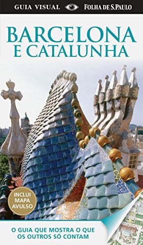 Guia Visual Barcelona e Catalunha. O Guia que Mostra o que os Outros Só Contam (Em Portuguese do Brasil)