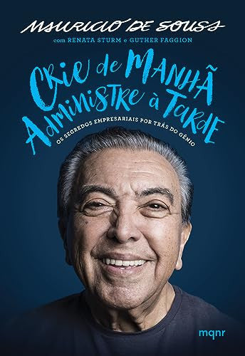 Crie de manha administre a tarde. Os segredos empresariais por tras do genio (Em Portugues do Brasil)