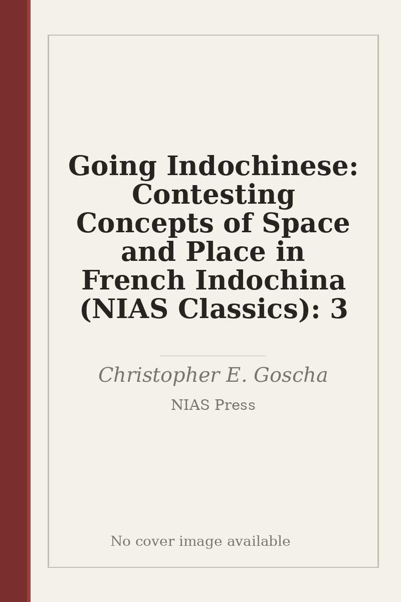 Going Indochinese: Contesting Concepts of Space and Place in French Indochina (NIAS Classics): 3 - no cover image available