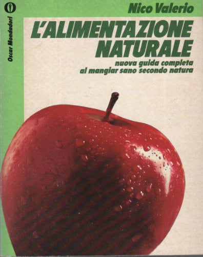 L'alimentazione naturale: Nuova guida completa al mangiar sano secondo natura (Oscar supermanuali)
