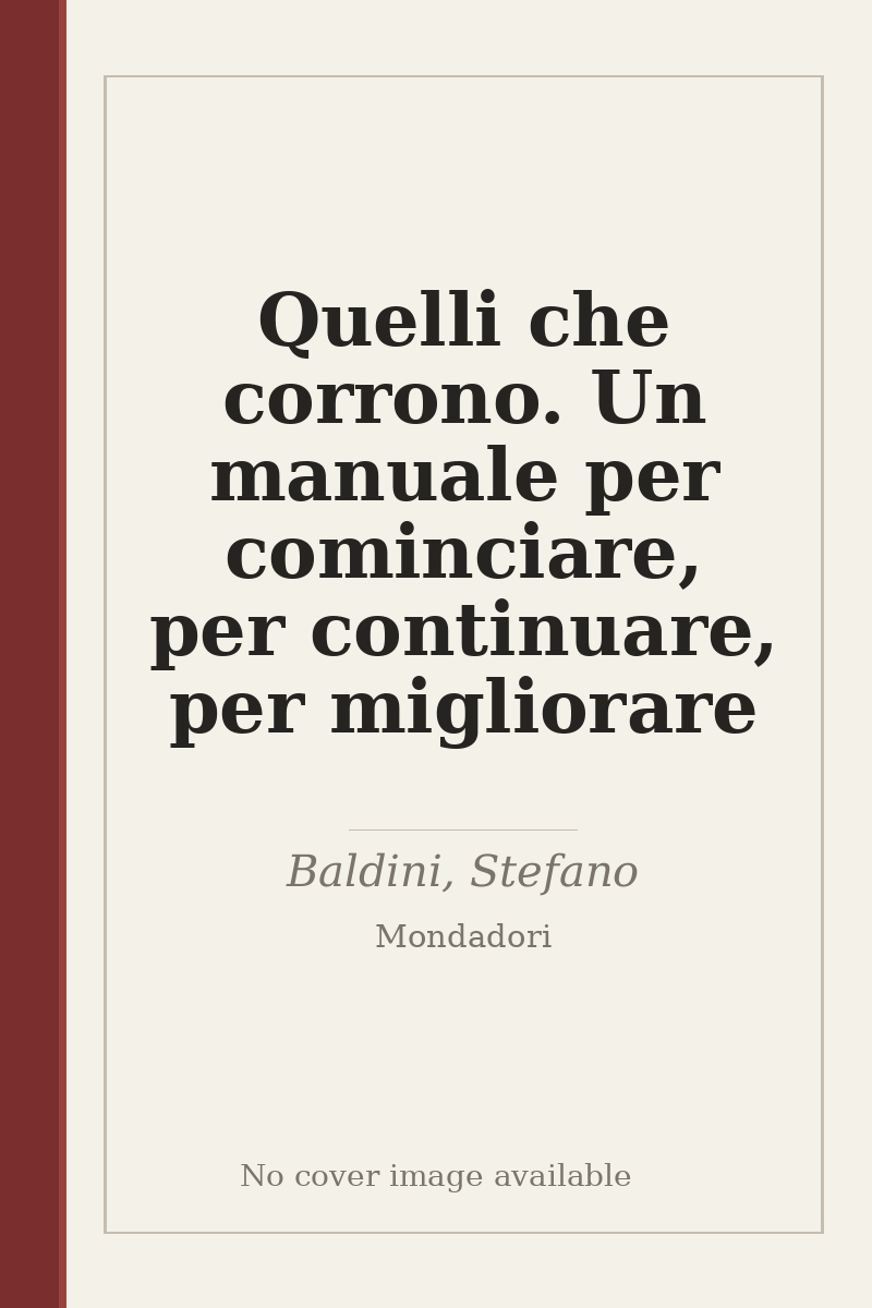Quelli che corrono. Un manuale per cominciare, per continuare, per migliorare - no cover image available