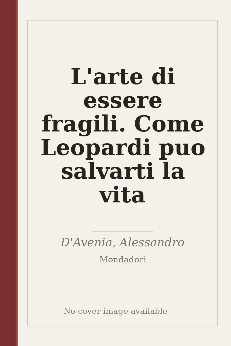 L'arte di essere fragili. Come Leopardi puo salvarti la vita - no cover image available