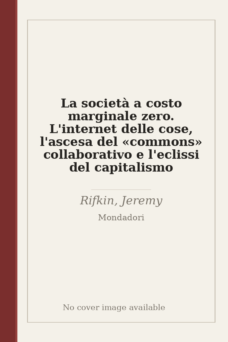 La società a costo marginale zero. L'internet delle cose, l'ascesa del «commons» collaborativo e l'eclissi del capitalismo - no cover image available