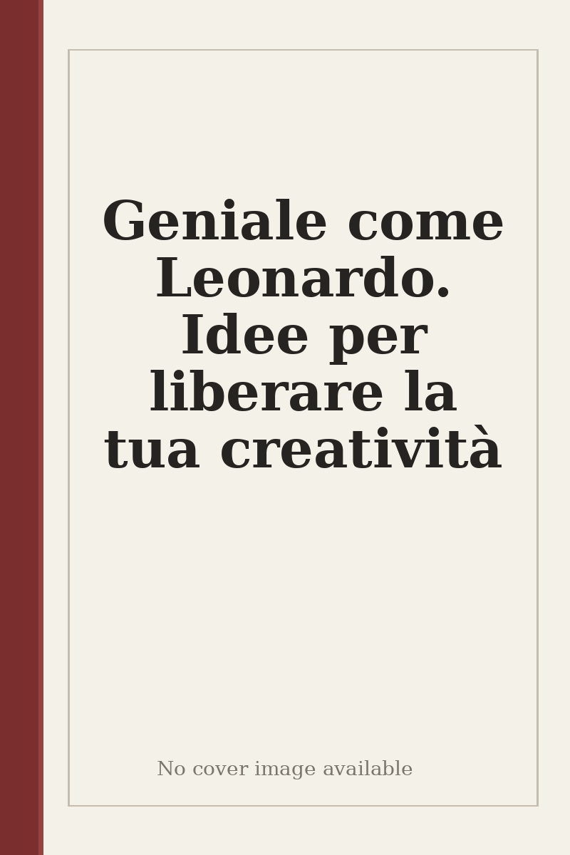 Geniale come Leonardo. Idee per liberare la tua creatività - no cover image available