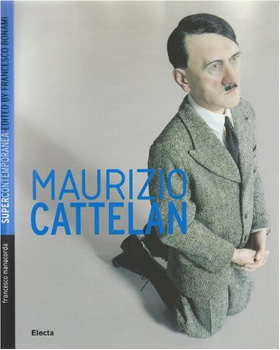 Maurizio Cattelan: Supercontemporanea (E): v. 1 (Supercontemporanea S.)