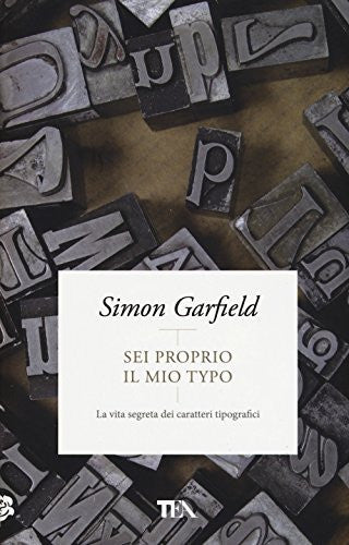 Sei proprio il mio typo. La vita segreta dei caratteri tipografici