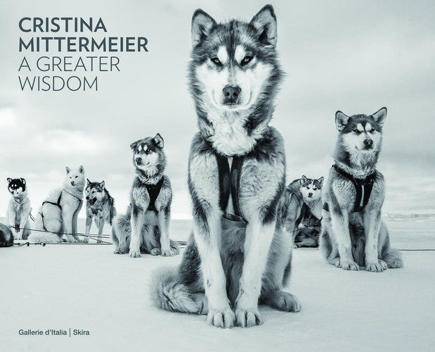 Cristina Mittermeier: A Greater Wisdom: in collaboration with National Geographic